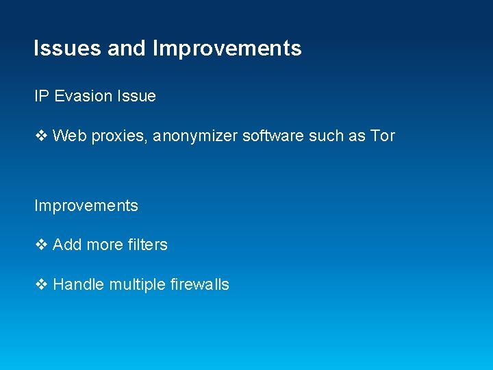 Issues and Improvements IP Evasion Issue v Web proxies, anonymizer software such as Tor