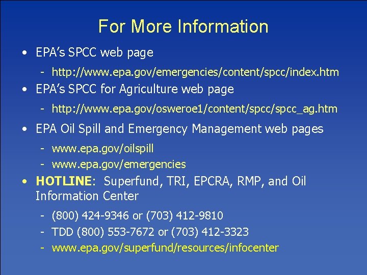 For More Information • EPA’s SPCC web page - http: //www. epa. gov/emergencies/content/spcc/index. htm