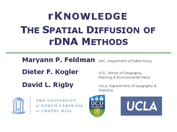 r K NOWLEDGE THE SPATIAL DIFFUSION OF r. DNA METHODS Maryann P. Feldman Dieter