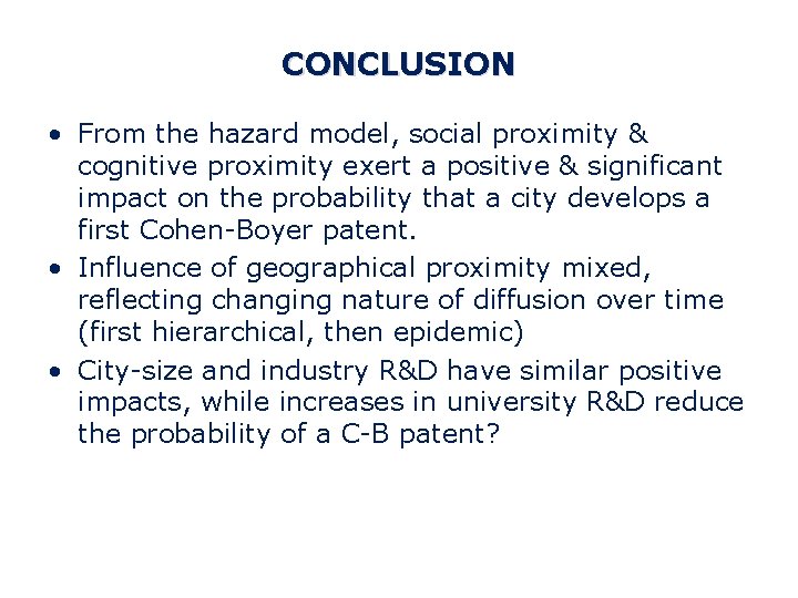 CONCLUSION • From the hazard model, social proximity & cognitive proximity exert a positive