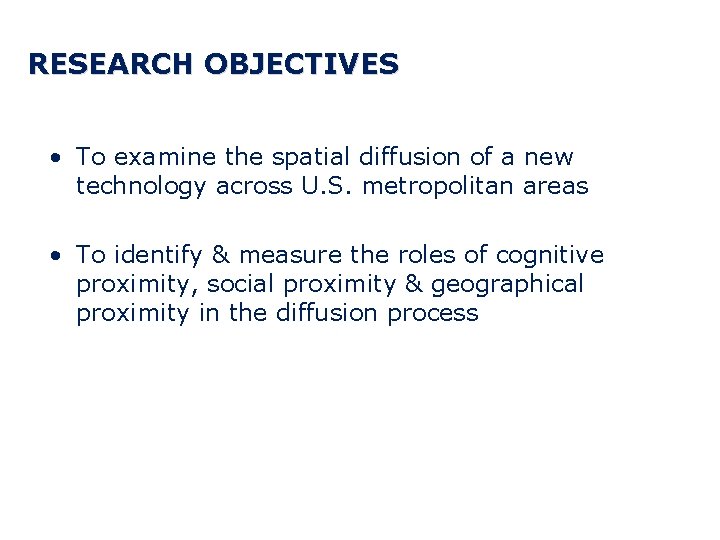 RESEARCH OBJECTIVES • To examine the spatial diffusion of a new technology across U.