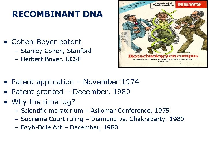 RECOMBINANT DNA • Cohen-Boyer patent – Stanley Cohen, Stanford – Herbert Boyer, UCSF •