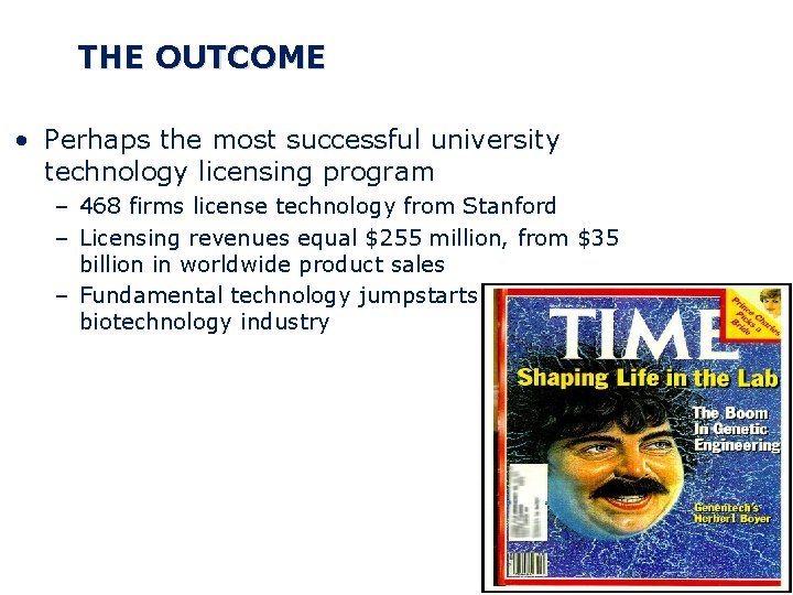 THE OUTCOME • Perhaps the most successful university technology licensing program – 468 firms