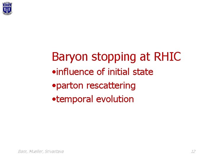 Baryon stopping at RHIC • influence of initial state • parton rescattering • temporal