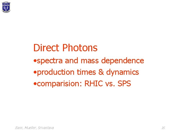 Direct Photons • spectra and mass dependence • production times & dynamics • comparision: