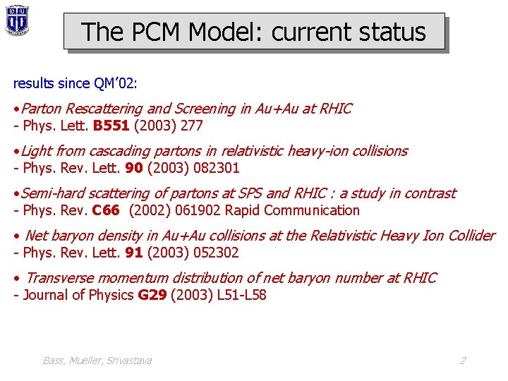 The PCM Model: current status results since QM’ 02: • Parton Rescattering and Screening