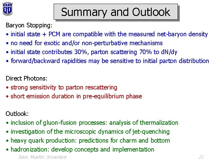 Summary and Outlook Baryon Stopping: • initial state + PCM are compatible with the