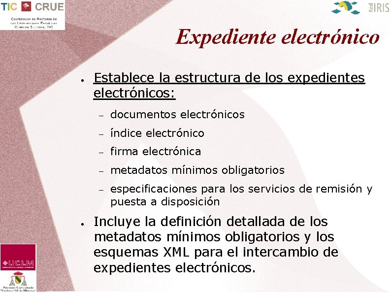 Expediente electrónico ● ● Establece la estructura de los expedientes electrónicos: – documentos electrónicos