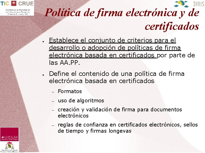 Política de firma electrónica y de certificados ● ● Establece el conjunto de criterios