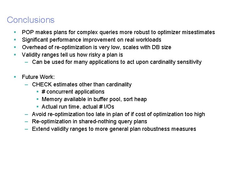 Conclusions 35 § § POP makes plans for complex queries more robust to optimizer