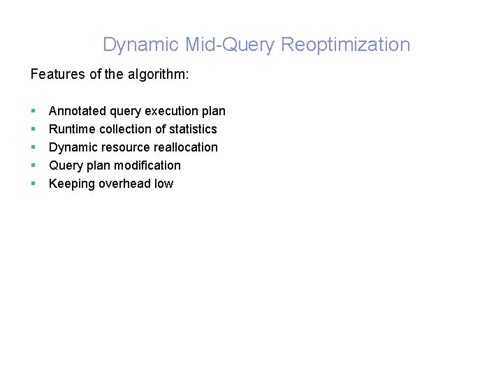 Dynamic Mid-Query Reoptimization Features of the algorithm: § § § 5 Annotated query execution