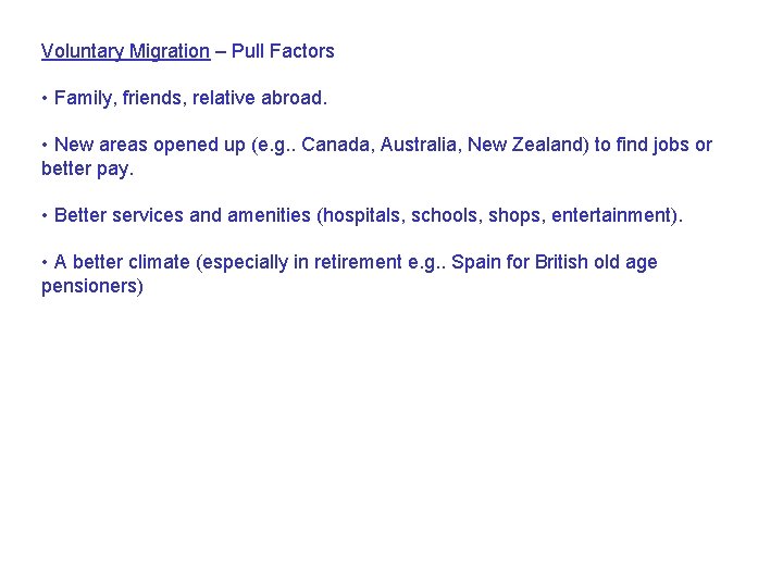 Voluntary Migration – Pull Factors • Family, friends, relative abroad. • New areas opened