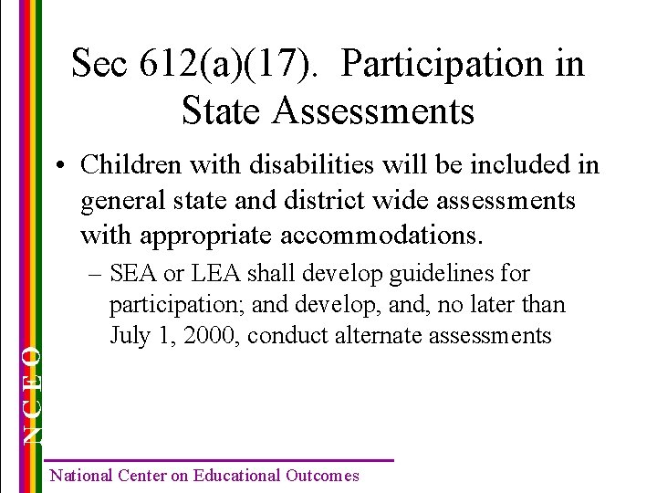 Sec 612(a)(17). Participation in State Assessments NCEO • Children with disabilities will be included