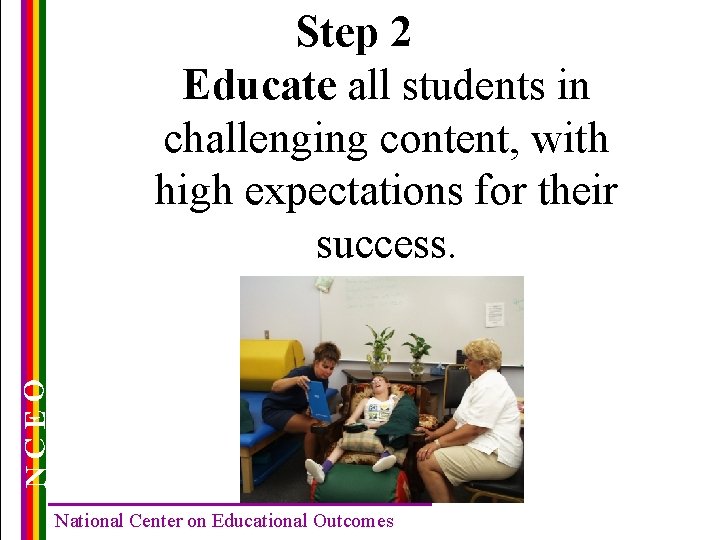 NCEO Step 2 Educate all students in challenging content, with high expectations for their