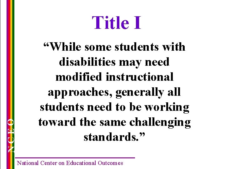 NCEO Title I “While some students with disabilities may need modified instructional approaches, generally