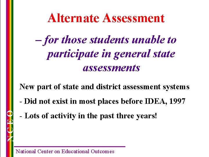 Alternate Assessment – for those students unable to participate in general state assessments New