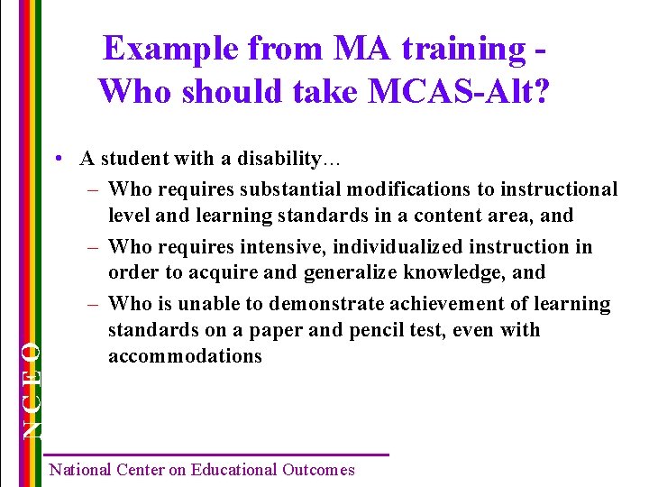 NCEO Example from MA training Who should take MCAS-Alt? • A student with a