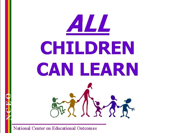 ALL NCEO CHILDREN CAN LEARN National Center on Educational Outcomes 