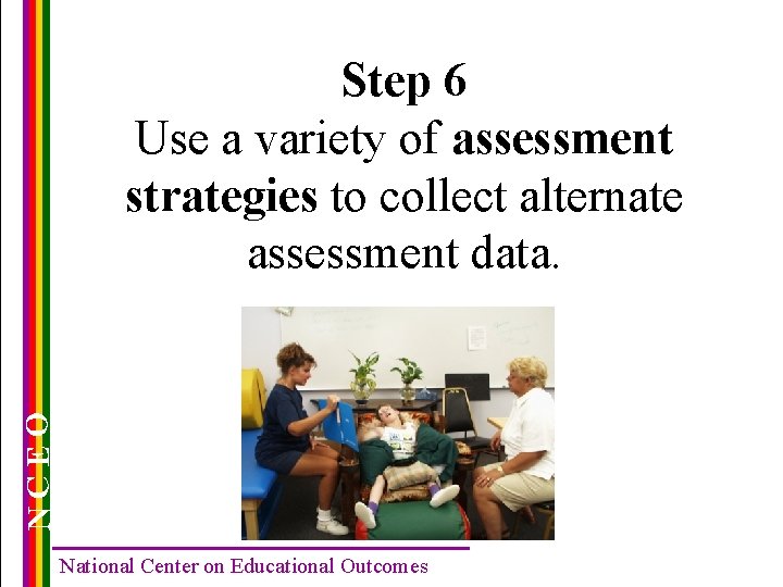 NCEO Step 6 Use a variety of assessment strategies to collect alternate assessment data.