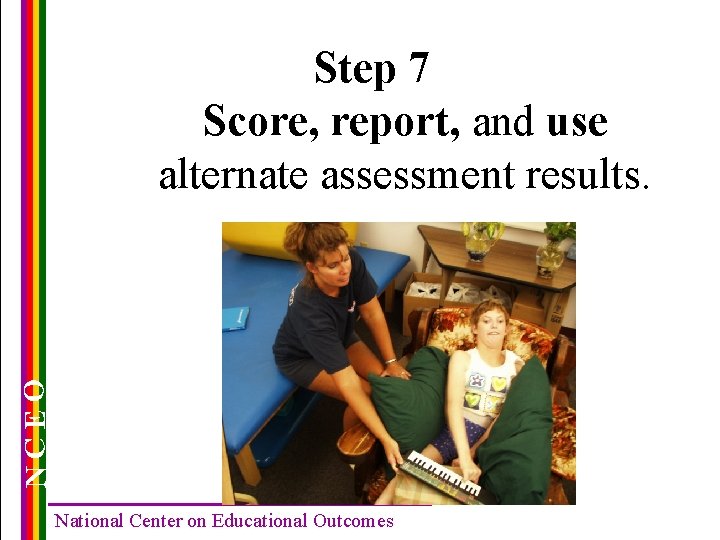 NCEO Step 7 Score, report, and use alternate assessment results. National Center on Educational
