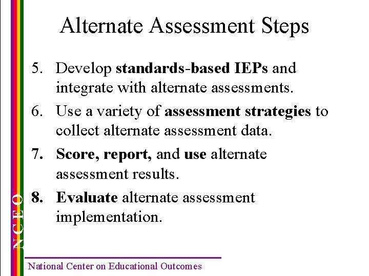 NCEO Alternate Assessment Steps 5. Develop standards-based IEPs and integrate with alternate assessments. 6.