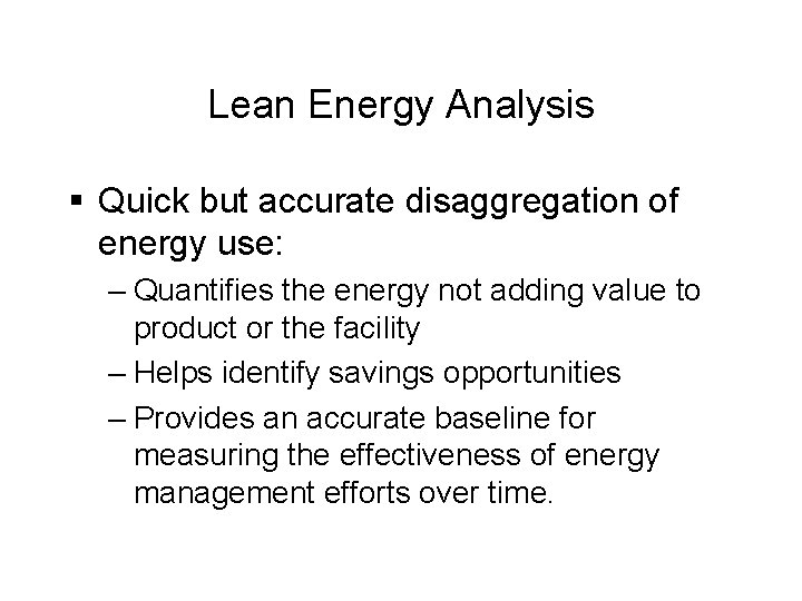 Lean Energy Analysis § Quick but accurate disaggregation of energy use: – Quantifies the