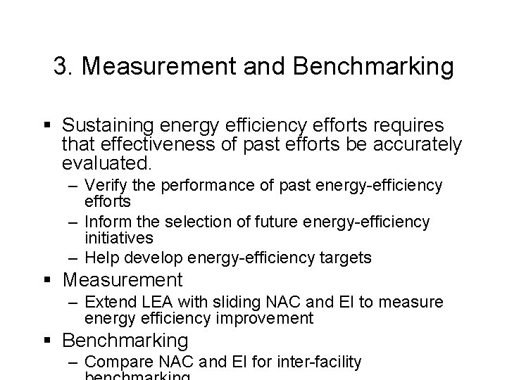 3. Measurement and Benchmarking § Sustaining energy efficiency efforts requires that effectiveness of past