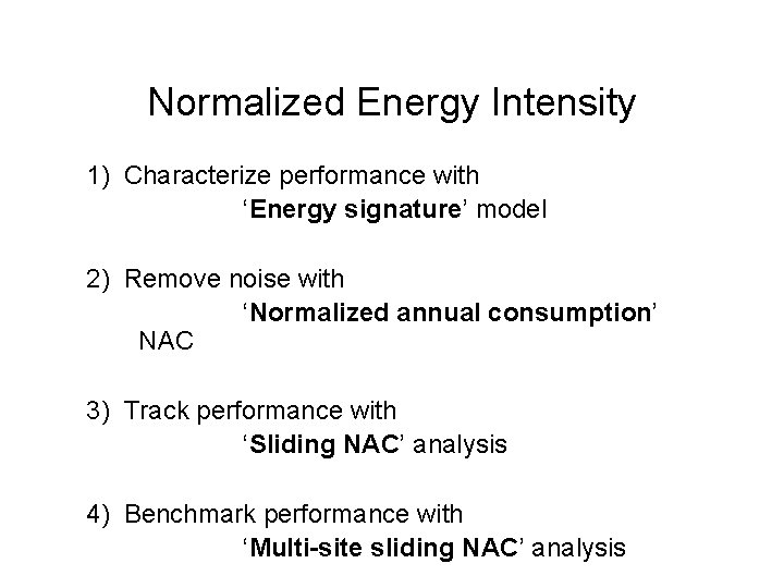 Normalized Energy Intensity 1) Characterize performance with ‘Energy signature’ model 2) Remove noise with
