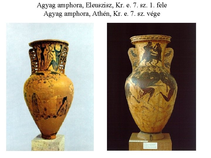 Agyag amphora, Eleuszisz, Kr. e. 7. sz. 1. fele Agyag amphora, Athén, Kr. e.