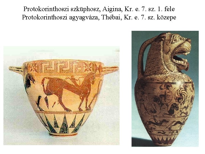 Protokorinthoszi szküphosz, Aigina, Kr. e. 7. sz. 1. fele Protokorinthoszi agyagváza, Thébai, Kr. e.