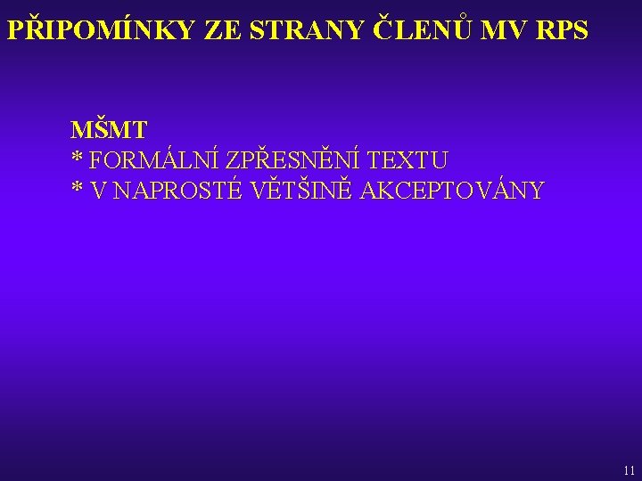 PŘIPOMÍNKY ZE STRANY ČLENŮ MV RPS MŠMT * FORMÁLNÍ ZPŘESNĚNÍ TEXTU * V NAPROSTÉ