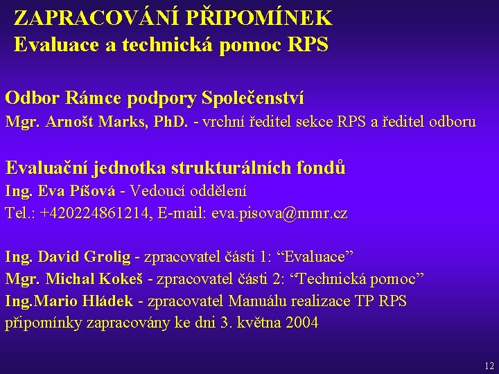 ZAPRACOVÁNÍ PŘIPOMÍNEK Evaluace a technická pomoc RPS Odbor Rámce podpory Společenství Mgr. Arnošt Marks,