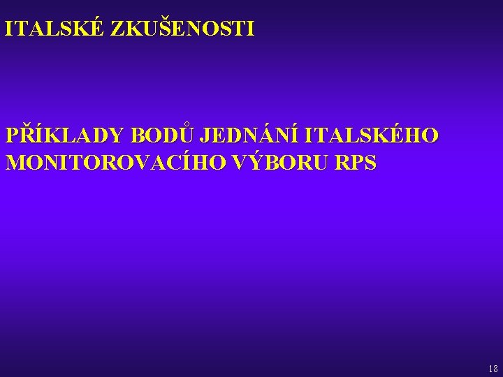 ITALSKÉ ZKUŠENOSTI PŘÍKLADY BODŮ JEDNÁNÍ ITALSKÉHO MONITOROVACÍHO VÝBORU RPS 18 