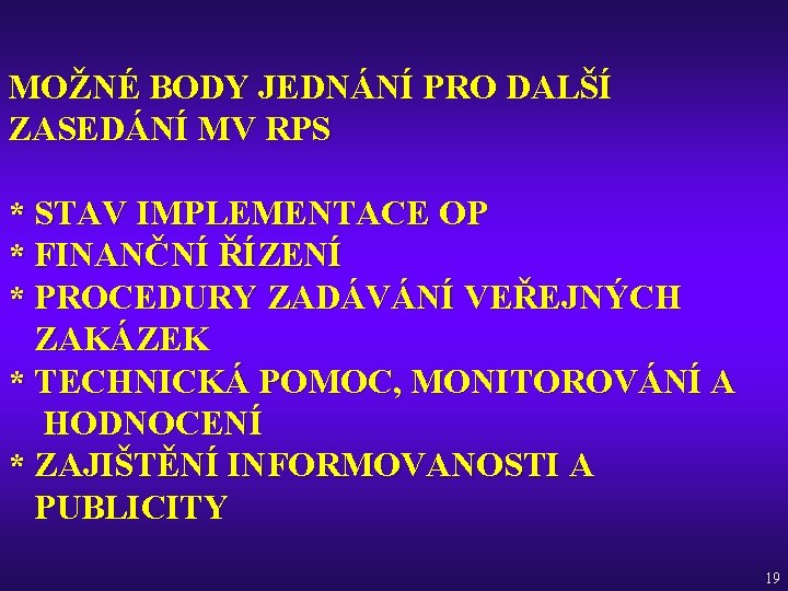 MOŽNÉ BODY JEDNÁNÍ PRO DALŠÍ ZASEDÁNÍ MV RPS * STAV IMPLEMENTACE OP * FINANČNÍ