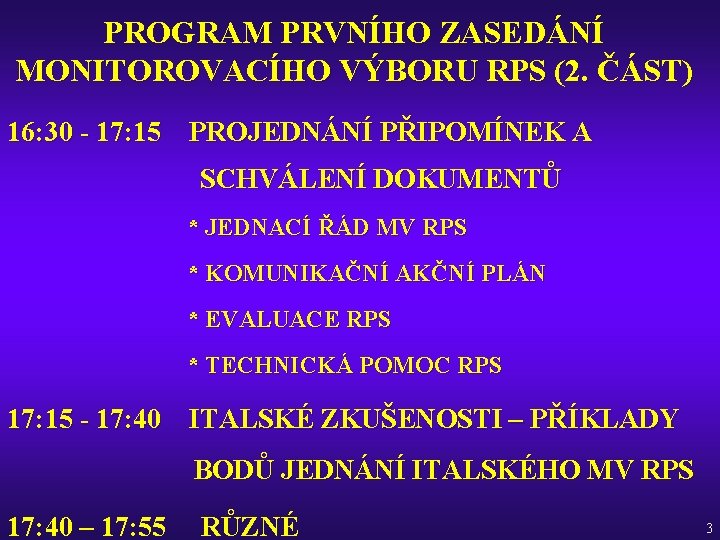 PROGRAM PRVNÍHO ZASEDÁNÍ MONITOROVACÍHO VÝBORU RPS (2. ČÁST) 16: 30 - 17: 15 PROJEDNÁNÍ