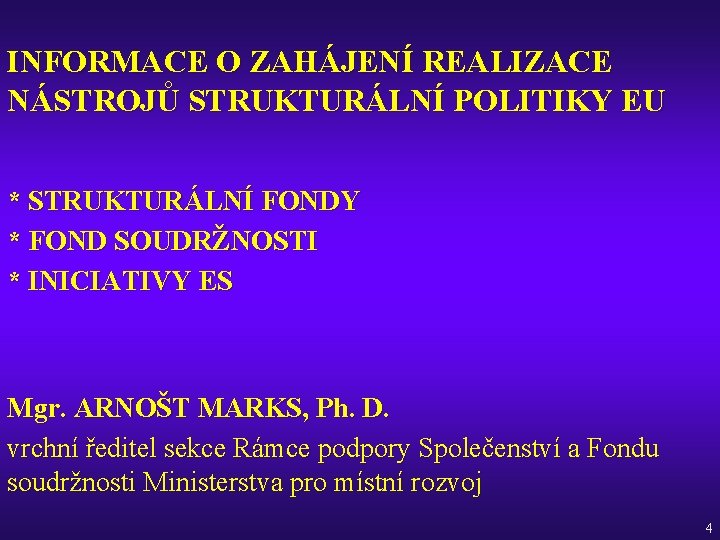 INFORMACE O ZAHÁJENÍ REALIZACE NÁSTROJŮ STRUKTURÁLNÍ POLITIKY EU * STRUKTURÁLNÍ FONDY * FOND SOUDRŽNOSTI