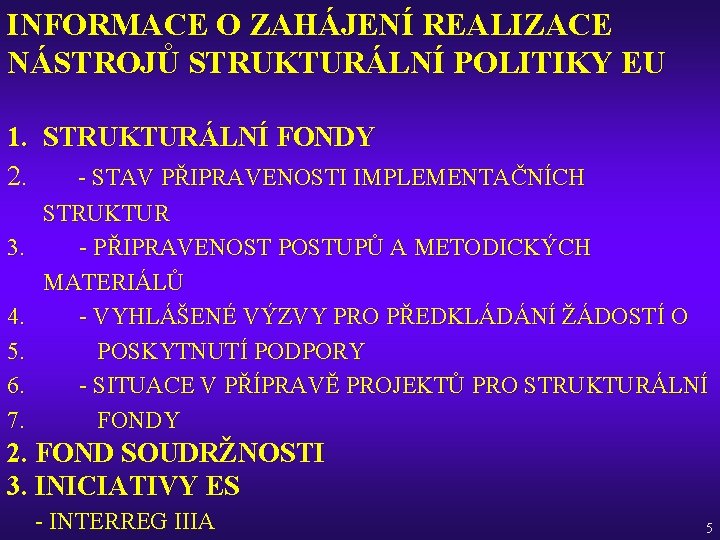 INFORMACE O ZAHÁJENÍ REALIZACE NÁSTROJŮ STRUKTURÁLNÍ POLITIKY EU 1. STRUKTURÁLNÍ FONDY 2. - STAV