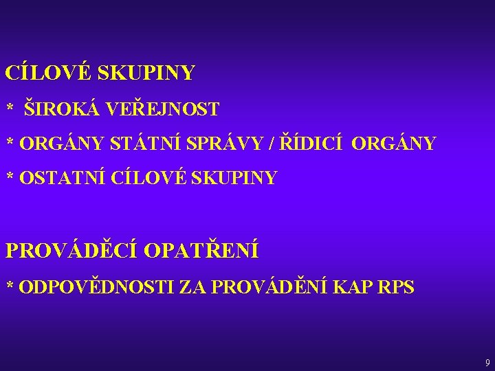 CÍLOVÉ SKUPINY * ŠIROKÁ VEŘEJNOST * ORGÁNY STÁTNÍ SPRÁVY / ŘÍDICÍ ORGÁNY * OSTATNÍ