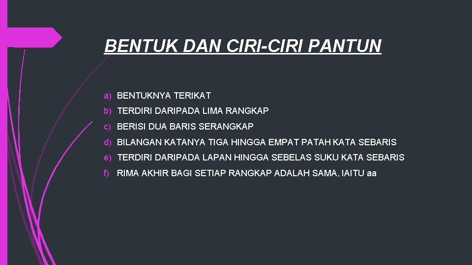 BENTUK DAN CIRI-CIRI PANTUN a) BENTUKNYA TERIKAT b) TERDIRI DARIPADA LIMA RANGKAP c) BERISI