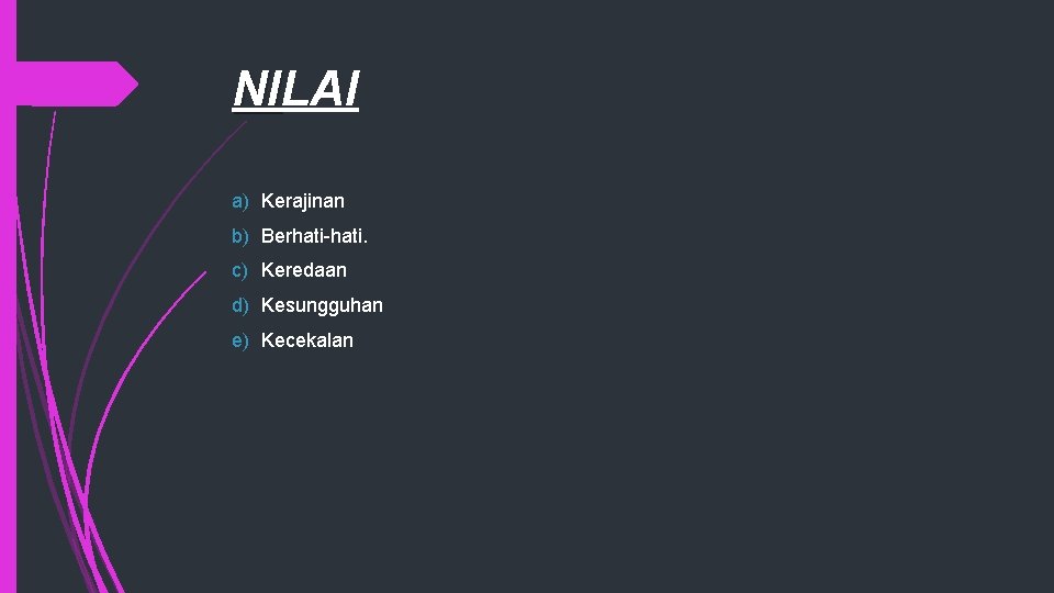 NILAI NI a) Kerajinan b) Berhati-hati. c) Keredaan d) Kesungguhan e) Kecekalan 