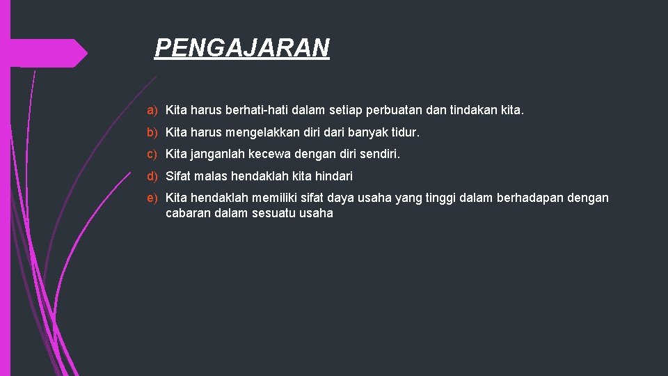 PENGAJARAN a) Kita harus berhati-hati dalam setiap perbuatan dan tindakan kita. b) Kita harus