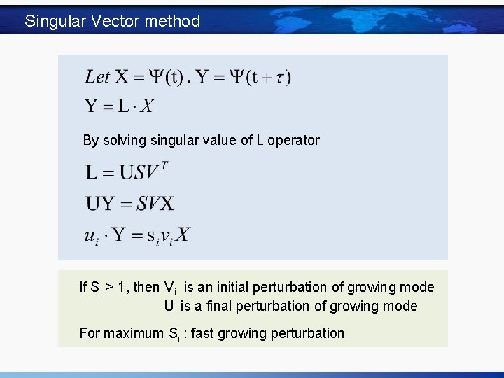 Singular Vector method By solving singular value of L operator If Si > 1,