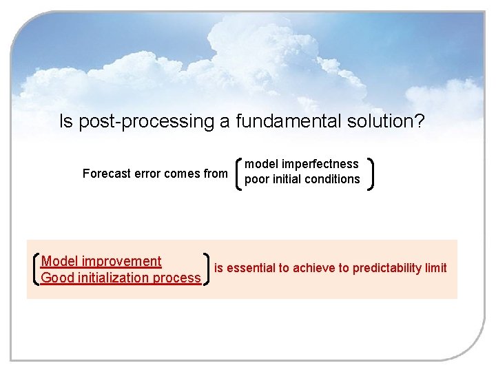 Is post-processing a fundamental solution? Forecast error comes from model imperfectness poor initial conditions