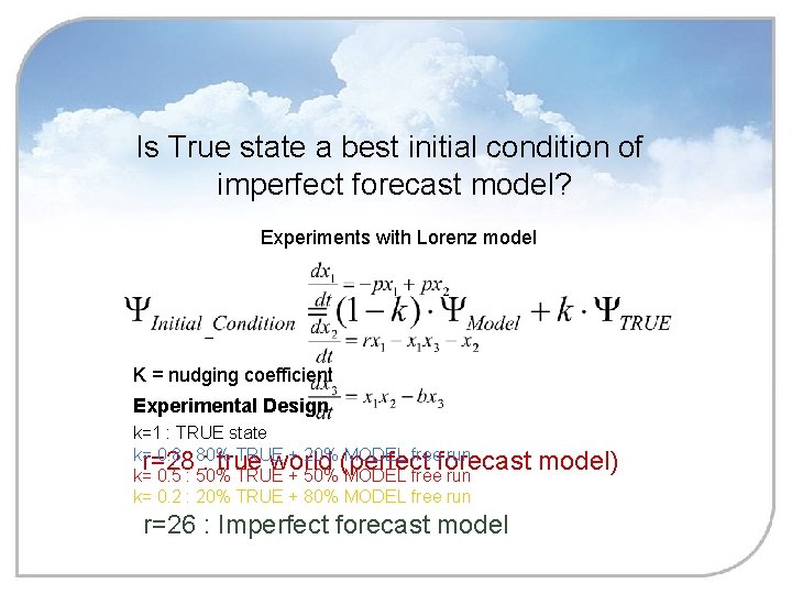 Is True state a best initial condition of imperfect forecast model? Experiments with Lorenz