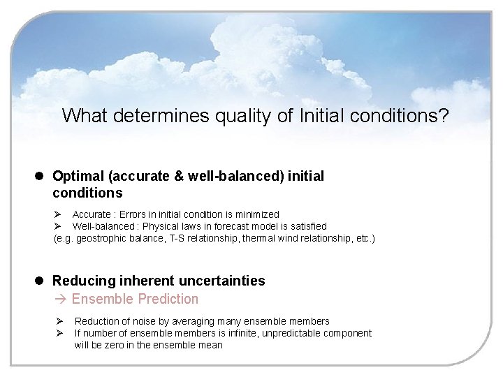 What determines quality of Initial conditions? l Optimal (accurate & well-balanced) initial conditions Ø