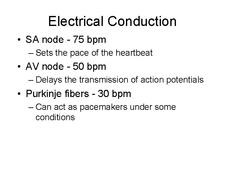 Electrical Conduction • SA node - 75 bpm – Sets the pace of the