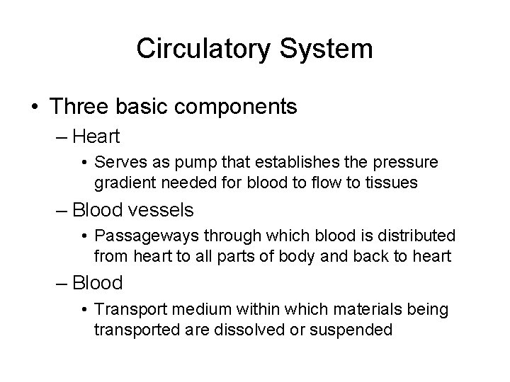 Circulatory System • Three basic components – Heart • Serves as pump that establishes