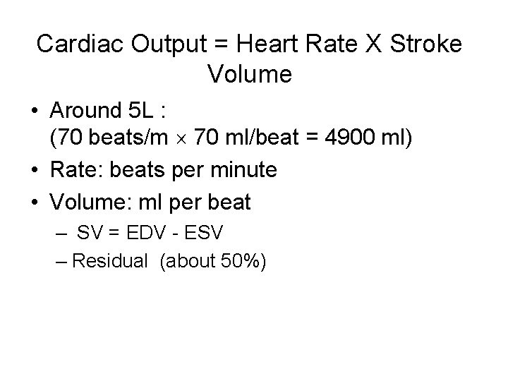 Cardiac Output = Heart Rate X Stroke Volume • Around 5 L : (70