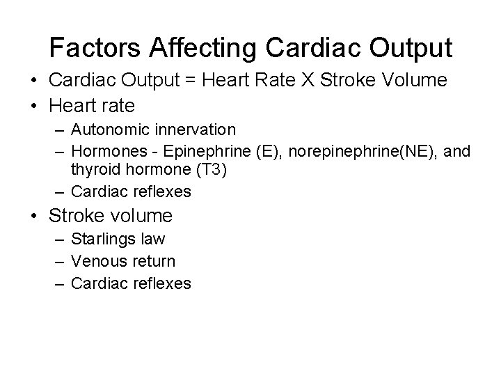 Factors Affecting Cardiac Output • Cardiac Output = Heart Rate X Stroke Volume •