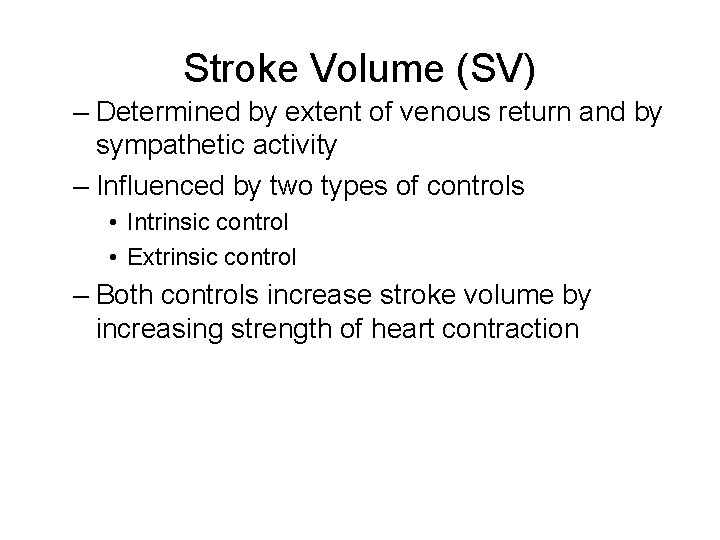 Stroke Volume (SV) – Determined by extent of venous return and by sympathetic activity